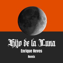 Hijo De La Luna - Enrique Neves (Remix)