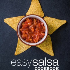 [PDF⚡READ❤ONLINE]  Easy Salsa Cookbook: 50 Delicious Salsa Recipes