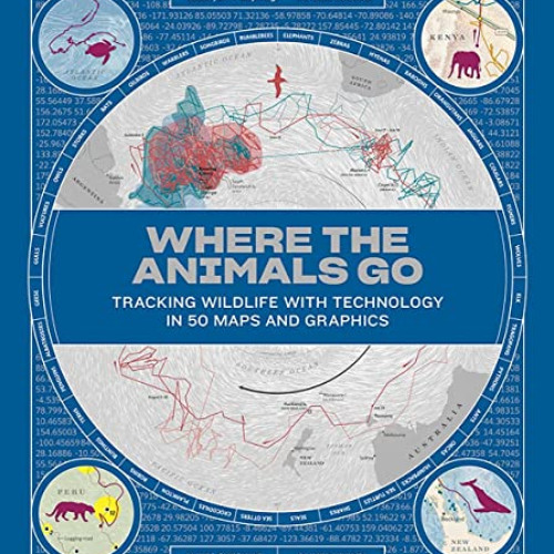 Get EBOOK 📚 Where the Animals Go: Tracking Wildlife with Technology in 50 Maps and G