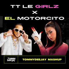 TT LE GIRLZ X EL MOTORCITO Filter (Tommy Deejay mashup)
