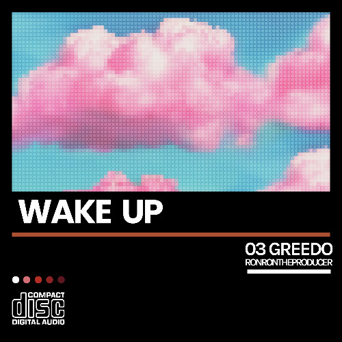 03 GREEDO & RONRONTHEPRODUCER - WAKE UP