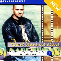 Dj Paul - Don’t Leave Me Alone (Get BAKED Remix) [mp3]