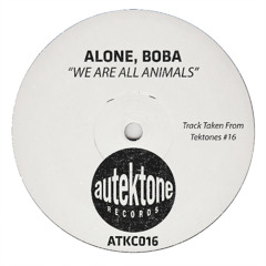Alone, BOBA "We Are All Animals" (Original Mix) (Preview) (Taken from Tektones #16)(Out 20/06/25)