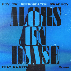 Poylow, Reprobeater & Swae Boy - Alors On Danse (feat. Ka Reem)