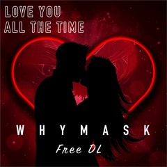 Whymask - Love You All The Time [FREE DL]