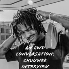 An Awd Conversation: Chuuwee Interview 4/2/20