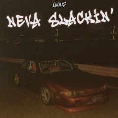 NEVA SLACKIN'