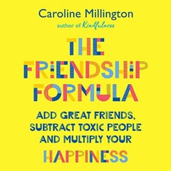 Get KINDLE PDF EBOOK EPUB The Friendship Formula: Add Great Friends, Subtract Enemies and Multiply Y