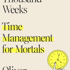 [PDF] Four Thousand Weeks: Time Management for Mortals - Oliver Burkeman