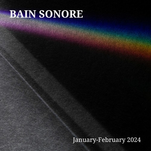 Bain Sonore ~ January-February 2024