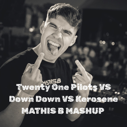 Twenty One Pilots VS Down Down VS Kerosene - MATHIS B MASHUP (FREE DL)