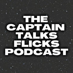 The Captain Talks Flicks Podcast - Chapter 2