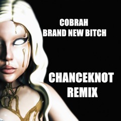 COBRAH - BRAND NEW BITCH (CHANCEKNOT Remix)