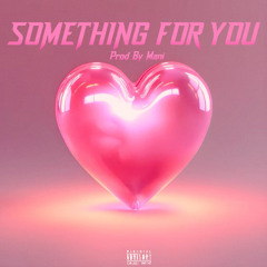 Something For You (Prod. By Mani)