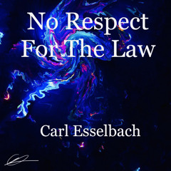 Carl Esselbach - No Respect For The Law