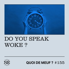 Quoi de Meuf #155 - Do you speak woke ?