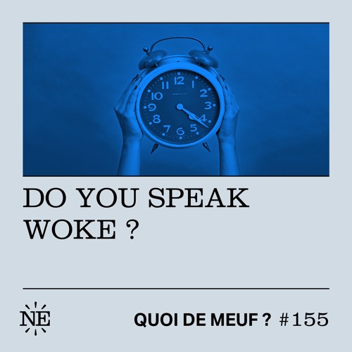 Stream Quoi de Meuf #155 - Do you speak woke ? by Nouvelles Écoutes |  Listen online for free on SoundCloud