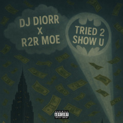 DJ Diorr X R2R Moe - Tried 2 Show U