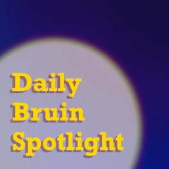 Daily Bruin Spotlight: Episode 2