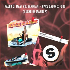 Kaleb Di Masi Vs. Garmiani - Hace Calor X Fogo (Aurelios Mashup) [SHORT VERSION DUE TO COPYRIGHT]