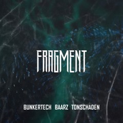 Bunkertech, Tonschaden & Baarz - Fragment (Original Mix) FREE DOWNLOAD