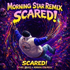 Scared! Morning Star Music Remix