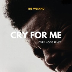 The Weeknd - Cry For Me (DVRK NOISE Remix)