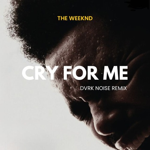 The Weeknd - Cry For Me (DVRK NOISE Remix)