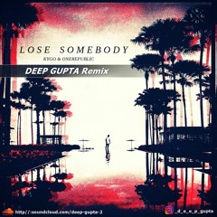 Kygo & OneRepublic - Lose Somebody (Deep Gupta Remix)