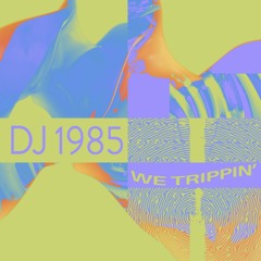NEW HIT: DJ 1985 - We Trippin' [Emotional Especial]