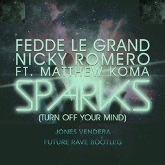 Fedde Le Grand, Nicky Romero - Sparks Ft. Matthew Koma (Jones Vendera Future Rave Bootleg) [FREE DL]