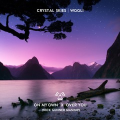 Crystal Skies & Wooli (On My Own vs. Over You) [mashup]