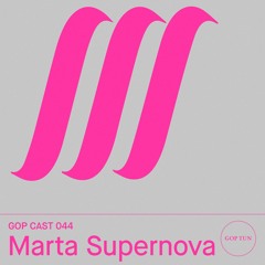 Gop Cast 044 - Marta Supernova