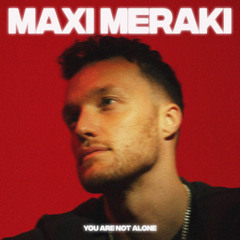 Maxi Meraki - You Are Not Alone