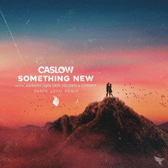 Something New - Caslow(with Johnny Van Der Velden & Cypert) (Dante Levo Remix)