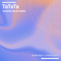 Burna Boy x Travis Scott - TaTaTa (Sandro Miles Remix)