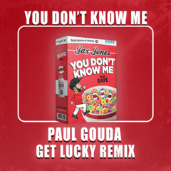 YOU DON'T KNOW ME (BY GET LUCKY X PAUL GOUDA)