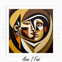 How I Feel (Prod. Sir Edi)