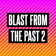 BLAST FROM THE PAST 2