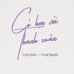 Co hen voi thanh xuan - Trung Quan x Trung Nguyen Live cover