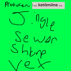 jinglevexshlorpsewer__Prod_ketamiine_