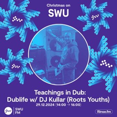 Teachings in Dub: Dublife with DJ Kullar (Roots Youth) - 29 December 2024