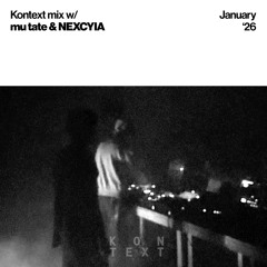Kontext mix w/ mu tate & NEXCYIA