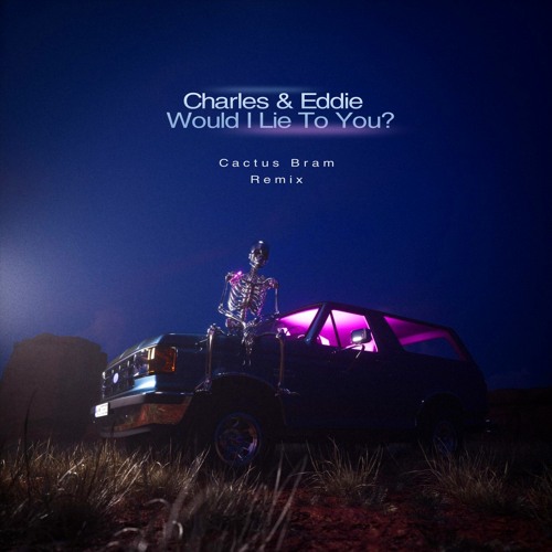 Charles & Eddie - Would I Lie To You? (Cactus Bram Remix)