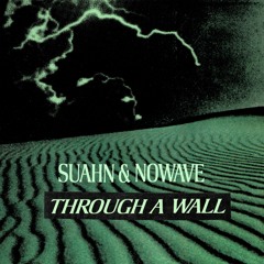 SUAHN & Nowave - Through A Wall