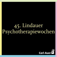 45. Lindauer Psychotherapiewochen