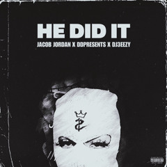 He Did It (with Jacob Jordan & DDPresents) (prod. @DJ3EEZY)