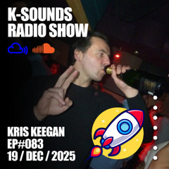K-SOUNDS RADIO SHOW EP#083 | Presented By KRIS KEEGAN
