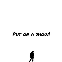 Put on a show(intro)