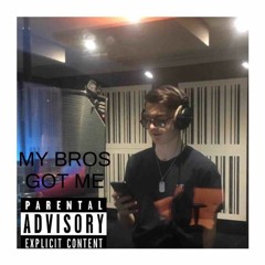 My Bros Got Me